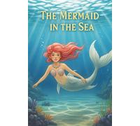 The Mermaid in the Sea: A Whimsical Underwater Adventure for Toddlers and Preschoolers