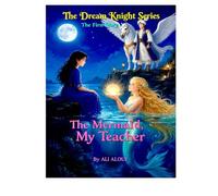 the Mermaid,My Teacher: The Dream Knight Series - the First Story