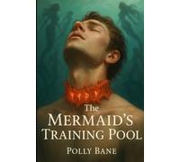 The Mermaid’s Training Pool: An ABDL Tale of Diapers, Discipline, and Desire (Twisted Fantasy Erotica)