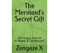 The Mermaid's Secret Gift: 60 Fantasy Tales of Kindness & Compassion (THE ENCHANTED REALM CHRONICLES)
