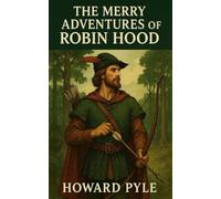 The Merry Adventures of Robin Hood: A Medieval Archer Fantasy of Mythical Heroes.