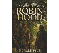 The Merry Adventures of Robin Hood: Sherwood Outlaws, Daring Trickery, and Justice Beyond the Law