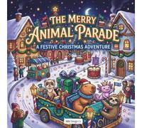 The Merry Animal Parade: A Joyful Christmas Coloring Book of Festive Floats, Snowy Streets, Cute Animal Friends, and Holiday Cheer