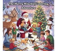 The Merry Mischief Coloring Adventure: Holiday Coloring Fun with Santa, Snowmen, Reindeer & More