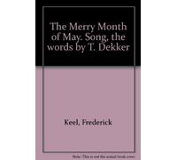 The Merry Month of May. Song, the words by T. Dekker