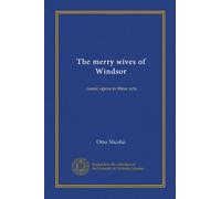 The merry wives of Windsor: comic opera in three acts