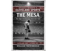 The Mesa: The Night Cleveland Was Three Outs Away (Infamous Moments in Cleveland Sports)