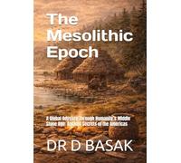 The Mesolithic Epoch: A Global Odyssey Through Humanity’s Middle Stone Age: Ancient Secrets of the Americas (ANCIENTOLOGY [PREMIUM COLOURFUL EDITION])