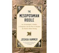 The Mesopotamian Riddle: An Archaeologist, a Soldier, a Clergyman and the Race to Decipher the World's Oldest Writing