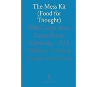 The Mess Kit (Food for Thought): Fifth Corps Area, Camp Knox, Kentucky, 1922