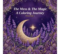 The Mess & The Magic: A Coloring Journey Volume 1