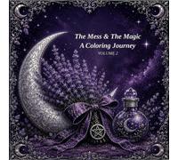 The Mess & The Magic: A Coloring Journey Volume 2