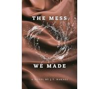 The Mess We Made
