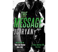 The Message: A K9 Thriller Where One Man and His Dog Must Stop a Global Catastrophe: 15 (Rex Dalton K9 Thrillers)