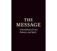 The Message: A Revelation of Love, Balance, and Spirit