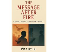 THE MESSAGE AFTER FIRE: A VISUAL CHRONICLE OF MODERN CONFLICT