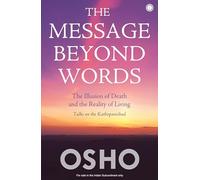The Message Beyond Words: The Illusion of Death and the Reality of Living