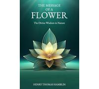 The Message of a Flower (annotated: including a biographical introduction by John Delafield and original illustrations by Joan Ackroyd): The Divine Wisdom in Nature