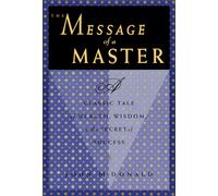 The Message of a Master: A Classic Tale of Wealth, Wisdom, & the Secret of Success