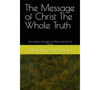 The Message of Christ The Whole Truth: From before the birth of Christ until Saul of Tarsus