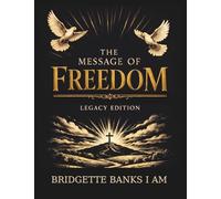 The Message of Freedom (Legacy Edition): A Call to Restore the Soul: A Prophetic Word for Healing, Restoration, and Purpose