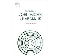The Message of Joel, Micah and Habakkuk: Listening to the Voice of God (The Bible Speaks Today Old Testament)