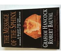 The Message of the Sphinx: A Quest for the Hidden Legacy of Mankind