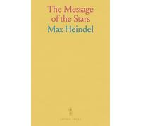 The Message of the Stars: An Esoteric Exposition of Medical and Natal Astrology Explaining the Arts of Prediction and Diagnosis of Disease