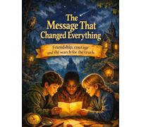 The message that changed everything: Friendship, courage and the search for the truth - an exciting children's book for ages 10 and up: 2