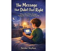 The Message That Didn’t Feel Right: A Story About Online Strangers, Trusting Your Instincts, and Staying Safe (Stories That Hug)