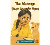 The Message That Wasn't True: An Online Safety Story for Children About Spotting Scam Messages (Ages 7 to 11): 1 (Safety Spotters)