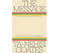The Message: The Sunday Times bestseller from the renowned author of Between the World and Me