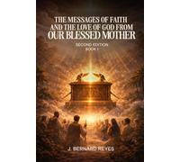 The Messages of Faith and The Love of God: From Our Blessed Mother