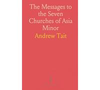 The Messages to the Seven Churches of Asia Minor: An Exposition of the First Three Chapters of the Book of the Revelation