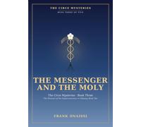The Messenger and the Moly: The Circe Mysteries, Book Three: The Descent of the Superconscious in Odyssey Book Ten