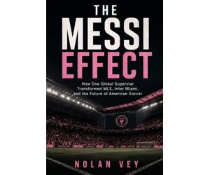 The Messi Effect: How One Global Superstar Transformed MLS, Inter Miami, and the Future of American Soccer