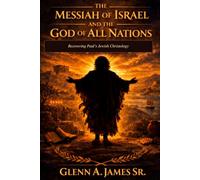 The Messiah of Israel and the God of All Nations: Recovering Paul’s Jewish Christology