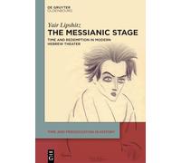 The Messianic Stage: Time and Redemption in Modern Hebrew Theatre: 4 (Time and Periodization in History, 4)
