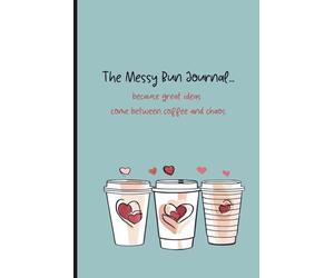 The Messy Bun Journal...: because great ideas start between coffee and chaos