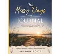 The Messy Days Journal: A Companion to Trauma Informed Parenting