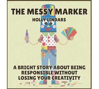 The Messy Marker: A Bright Story About Being Responsible Without Losing Your Creativity: 3 (The Pencil Case Crew)