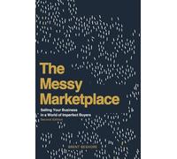 The Messy Marketplace: Selling Your Business in a World of Imperfect Buyers
