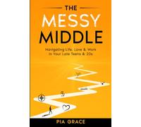 The Messy Middle: Navigating Life, Love, & Work in Your Late Teens & 20s