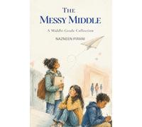The Messy Middle: Welcome to The Mess: Three stories about growing up, finding yourself, and navigating the messy middle years.