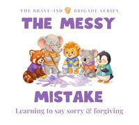 The Messy Mistake: A Kids Story About Friendship, Emotions & Learning to Say Sorry (The Brave-ish Brigade Series)