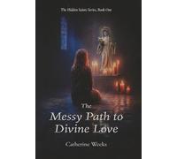 The Messy Path to Divine Love: 1 (The Hidden Saints Series)