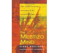 The Mestizo Mind: The Intellectual Dynamics of Colonization and Globalization