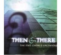 The Met Choir & Orchestra - Then & There (UK Import)