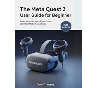 The Meta Quest 3 User Guide for Beginner: From Setup to Your First Game Without Motion Sickness