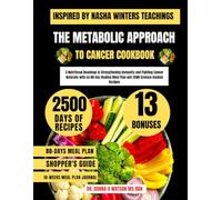 The Metabolic Approach to Cancer Cookbook Inspired By Nasha Winters: A Nutritional Roadmap to Strengthening Immunity and Fighting Cancer Naturally ... O Watson’s Quick & Healthy Meals Series)